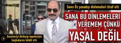 Savcı Öz yasadışı dinlemeyi itiraf etti