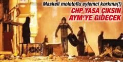 CHP maske-molotof yasasını engellemek için AYM'ye gidecek