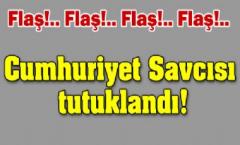 Cumhuriyet Savcısı tutuklandı!