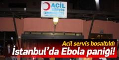 İstanbul'da Ebola paniği: Acil servis boşaltıldı