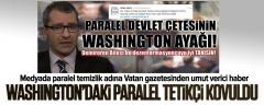 Washington’daki paralel tetikçi Vatan’dan kovuldu!