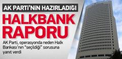 İşte AK Parti'nin Halkbank Raporu