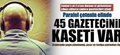 Paralel çetenin elinde 45 gazetecinin kaseti var!