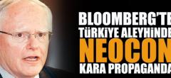 Bloomberg’te Türkiye aleyhinde Neocon kara propaganda