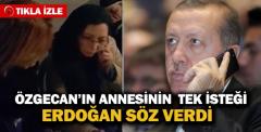 Özgecan'ın annesinin Erdoğan'dan tek isteği