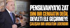 Pensilvanya’daki zat dini bir cemaatin değil devleti ele geçirmeye çalışan örgütün lideridir