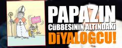 Papazın cübbesinin altındaki diyalogcu!