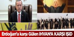 Erdoğan’a karşı Gülen İhvan’a karşı IŞİD