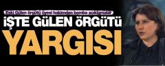 İşte Gülen örgütü yargısı!