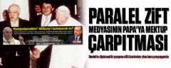 Paralel zift medyasının “Papa’ya mektup” çarpıtması