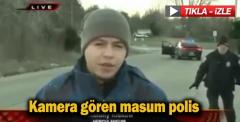 Kamera gören masum polis