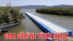 Gala Gölü’ne Yüzer İskele