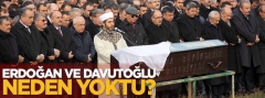 Erdoğan ve Davutoğlu cenazede neden yoktu?