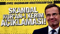 İsveç Başbakanı Kristersson'dan Skandal Kur'an-ı Kerim Açıklaması!